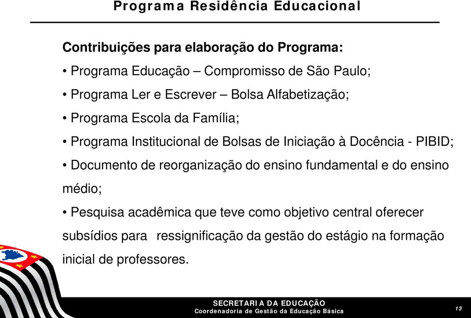 à Docência - PIBID; Documento de reorganização do ensino fundamental e do ensino médio; Pesquisa acadêmica que teve