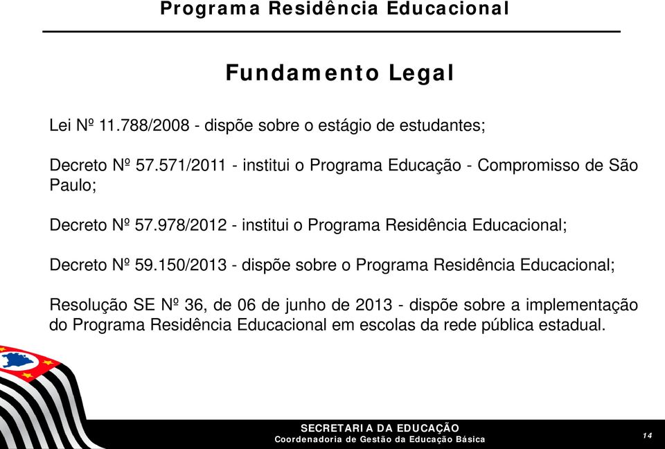571/2011 - institui o Programa Educação - Compromisso de São Paulo; Decreto Nº 57.