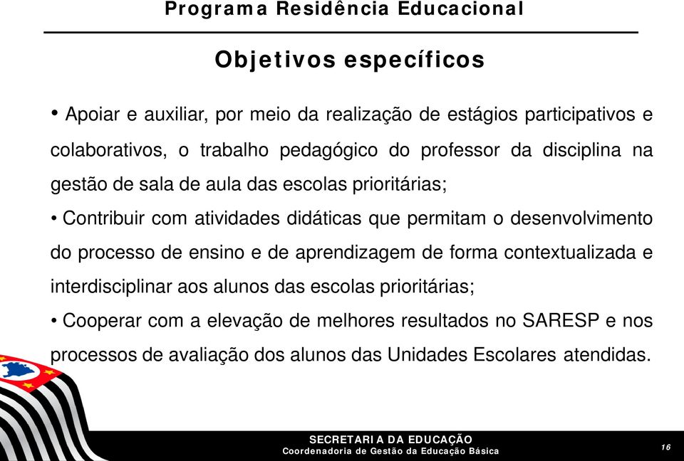 permitam o desenvolvimento do processo de ensino e de aprendizagem de forma contextualizada e interdisciplinar aos alunos das escolas