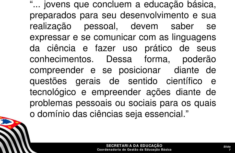 Dessa forma, poderão compreender e se posicionar diante de questões gerais de sentido científico e tecnológico