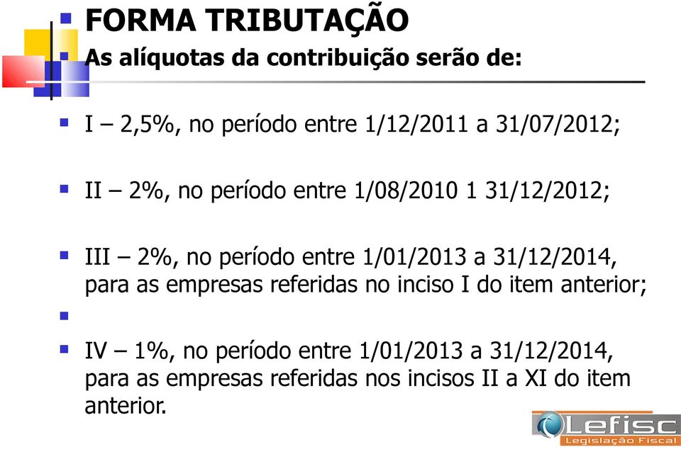 1/01/2013 a 31/12/2014, para as empresas referidas no inciso I do item anterior; IV 1%, no