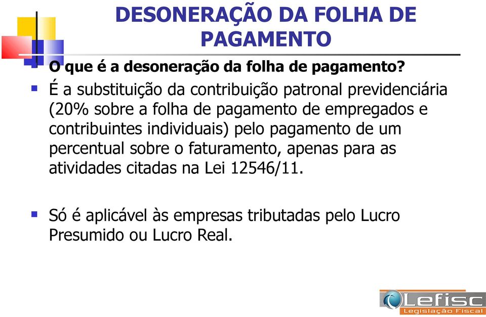 empregados e contribuintes individuais) pelo pagamento de um percentual sobre o faturamento,