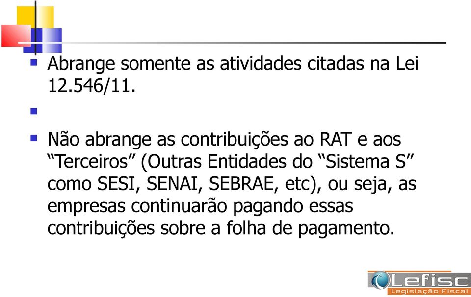 Entidades do Sistema S como SESI, SENAI, SEBRAE, etc), ou seja,