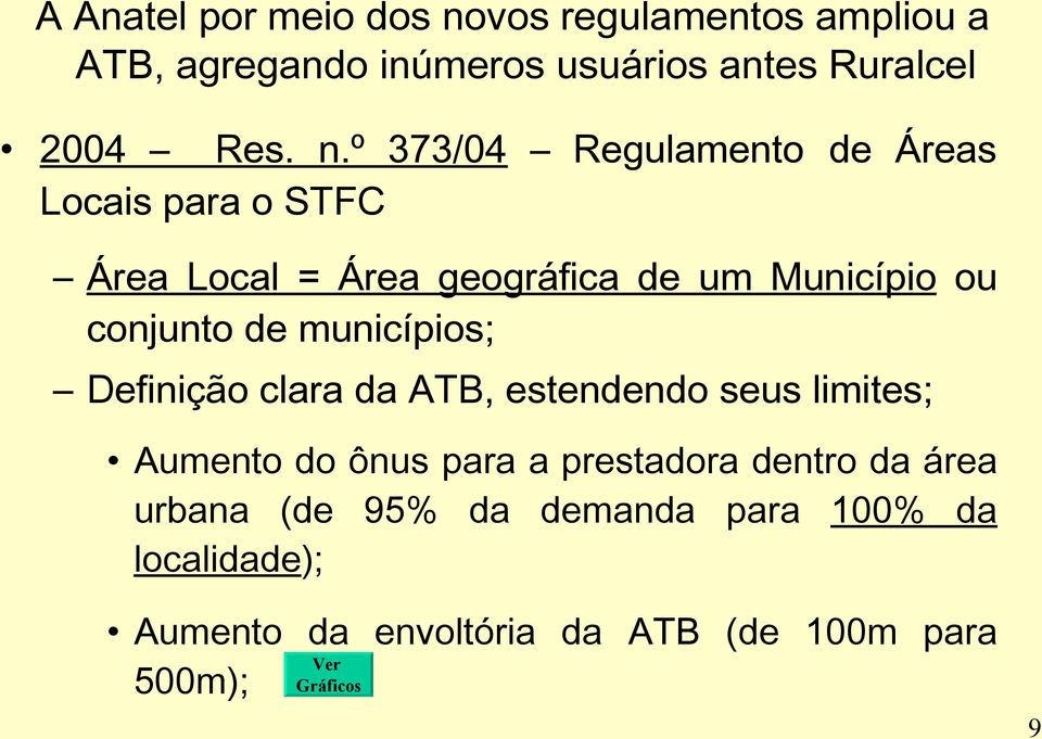 º 373/04 Regulamento de Áreas Locais para o STFC Área Local = Área geográfica de um Município ou conjunto de