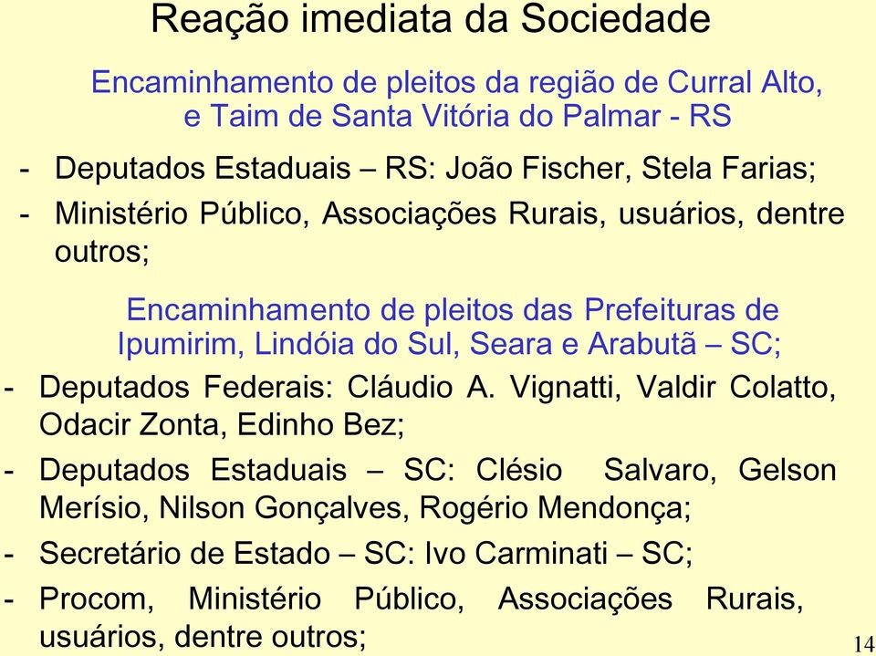 Sul, Seara e Arabutã SC; - Deputados Federais: Cláudio A.