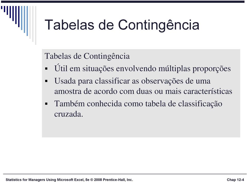 acordo com duas ou mais características Também conhecida como tabela de