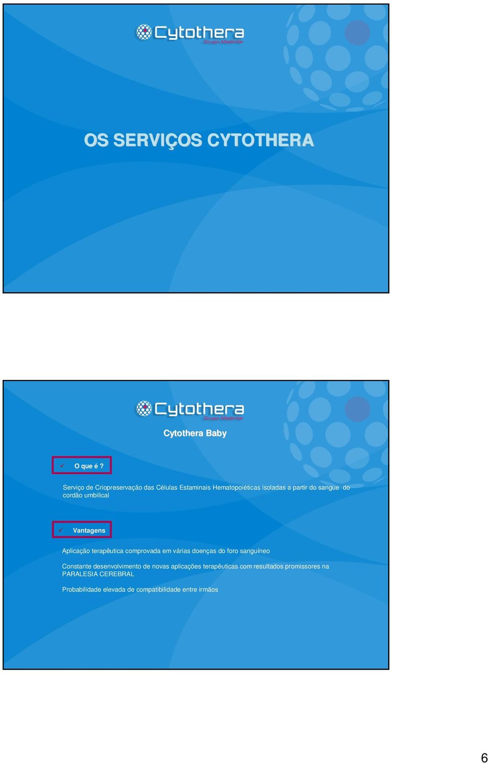 cordão umbilical Vantagens Aplicação terapêutica comprovada em várias doenças do foro sanguíneo