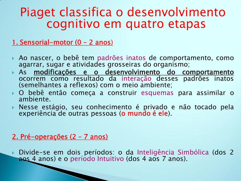 desenvolvimento do comportamento ocorrem como resultado da interação desses padrões inatos (semelhantes a reflexos) com o meio ambiente; O bebê então começa a construir