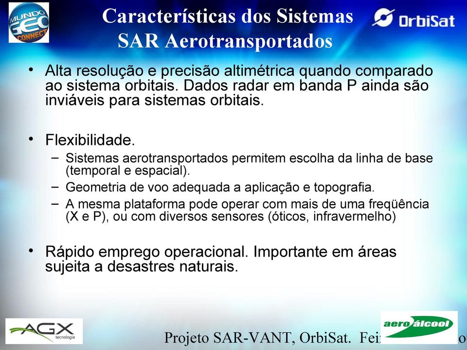 Sistemas aerotransportados permitem escolha da linha de base (temporal e espacial). Geometria de voo adequada a aplicação e topografia.