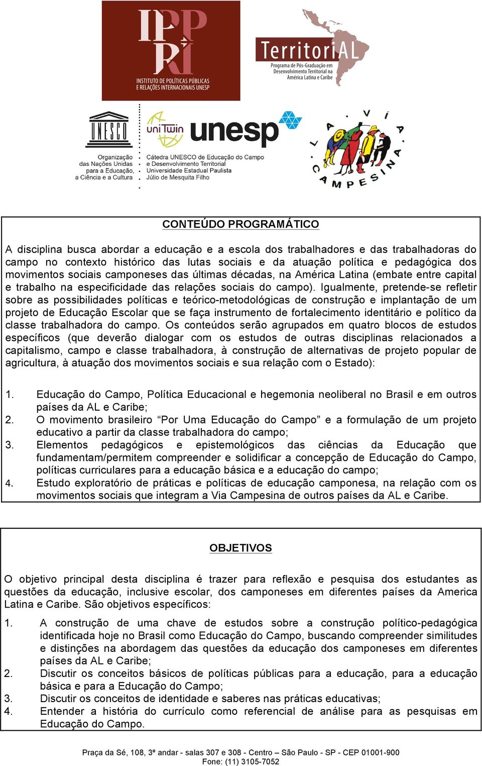 Igualmente, pretende-se refletir sobre as possibilidades políticas e teórico-metodológicas de construção e implantação de um projeto de Educação Escolar que se faça instrumento de fortalecimento