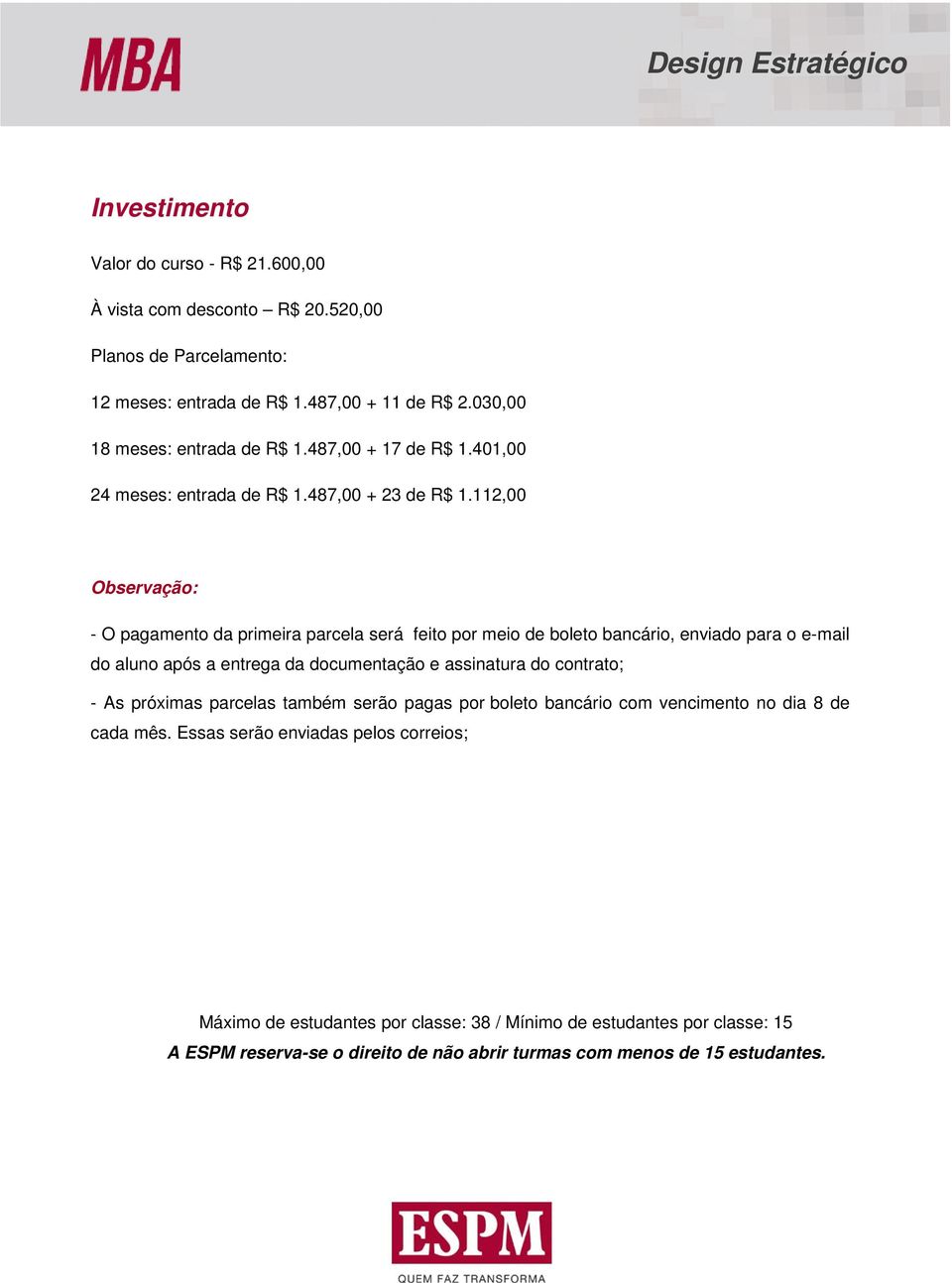 2,00 Observação: - O pagamento da primeira parcela será feito por meio de boleto bancário, enviado para o e-mail do aluno após a entrega da documentação e assinatura do contrato;