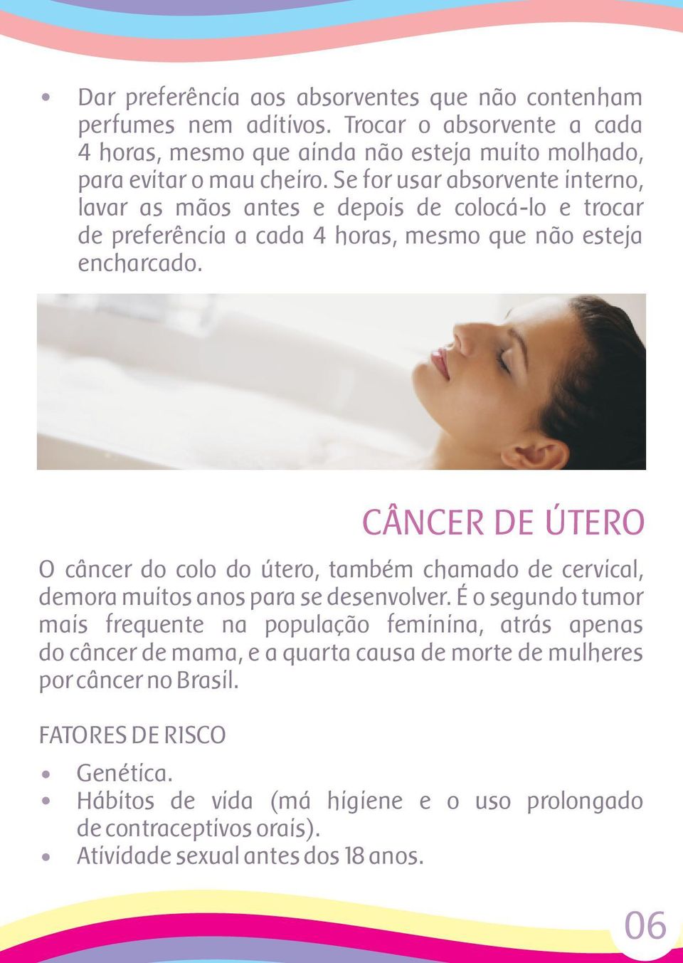 CÂNCER DE ÚTERO O câncer do colo do útero, também chamado de cervical, demora muitos anos para se desenvolver.