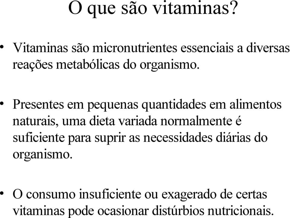 Presentes em pequenas quantidades em alimentos naturais, uma dieta variada normalmente