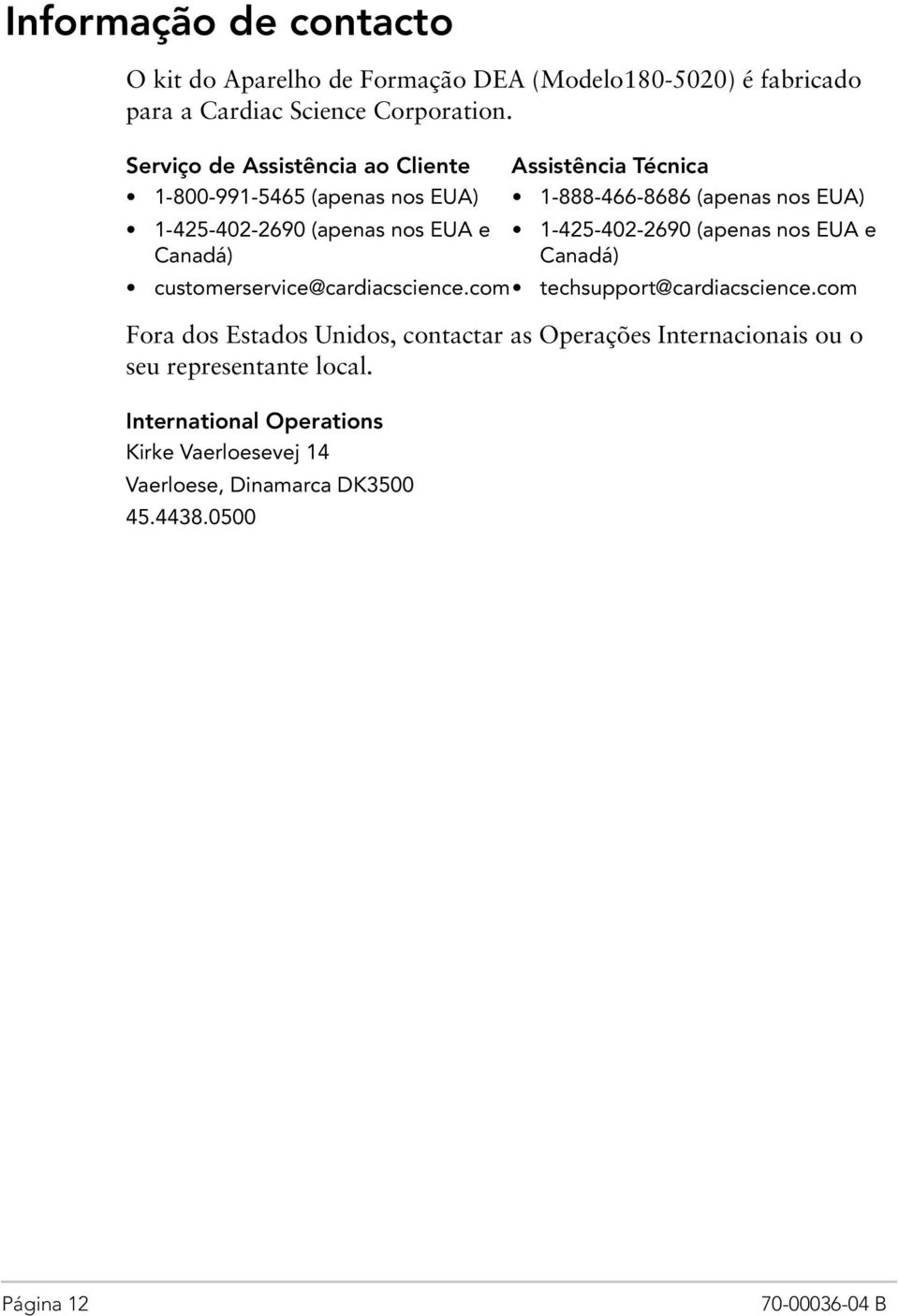 EUA e Canadá) 1-425-402-2690 (apenas nos EUA e Canadá) customerservice@cardiacscience.com techsupport@cardiacscience.