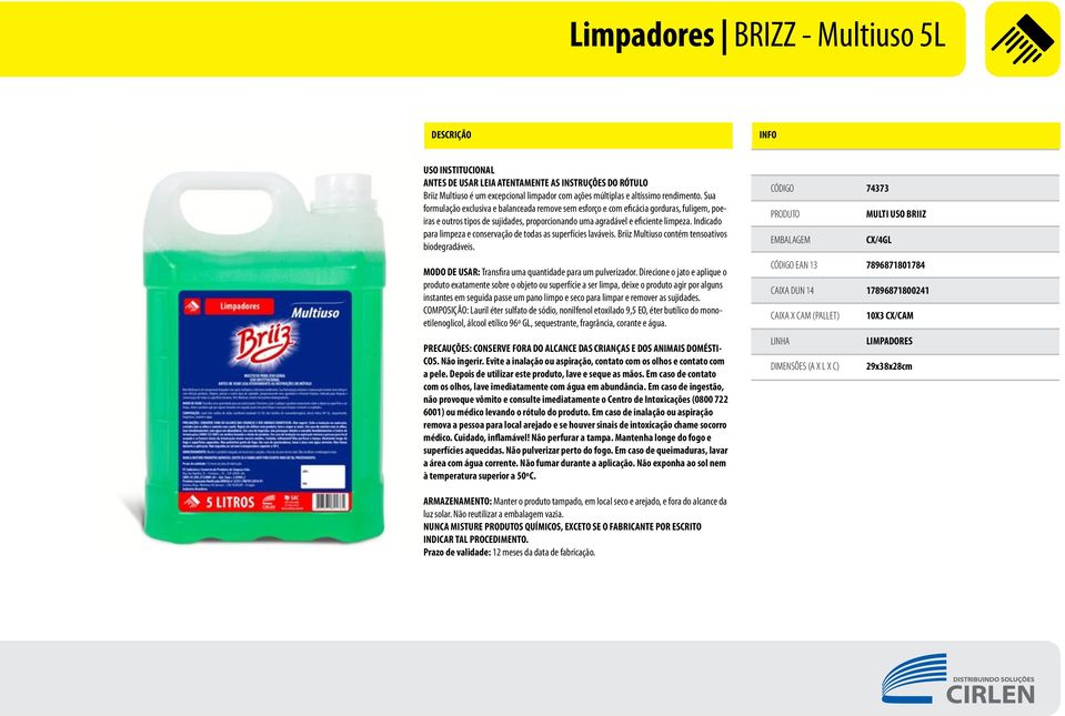 Indicado para limpeza e conservação de todas as superfícies laváveis. Briiz Multiuso contém tensoativos biodegradáveis. MODO DE USAR: Transfira uma quantidade para um pulverizador.