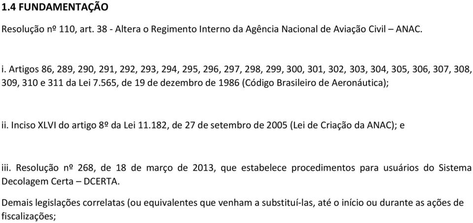 565, de 19 de dezembro de 1986 (Código Brasileiro de Aeronáutica); ii. Inciso XLVI do artigo 8º da Lei 11.