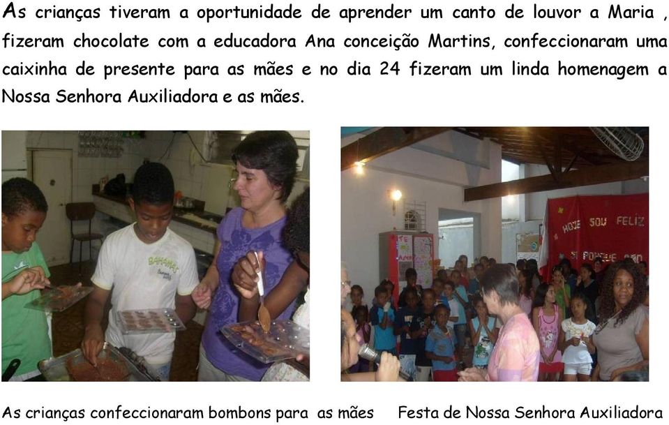 presente para as mães e no dia 24 fizeram um linda homenagem a Nossa Senhora