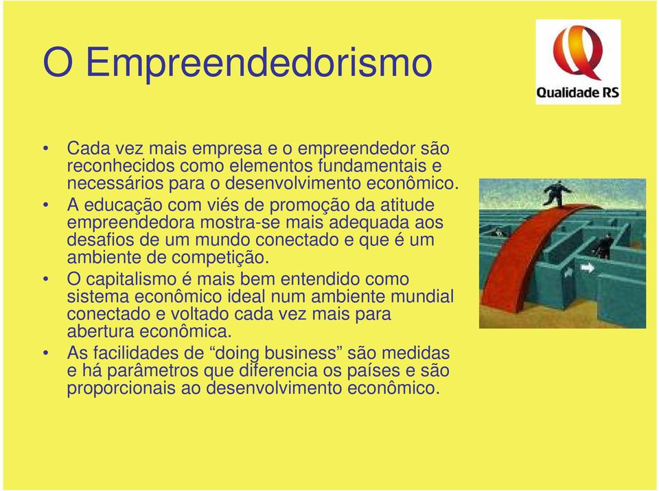 A educação com viés de promoção da atitude empreendedora mostra-se mais adequada aos desafios de um mundo conectado e que é um ambiente de