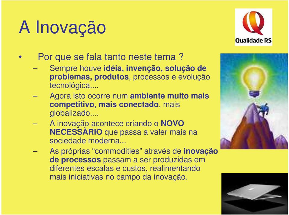 .. Agora isto ocorre num ambiente muito mais competitivo, mais conectado, mais globalizado.