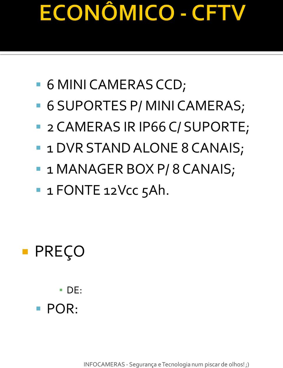 SUPORTE; 1 DVR STAND ALONE 8 CANAIS;