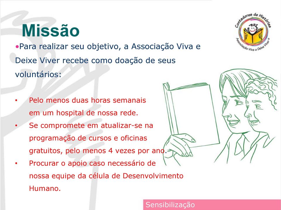 Se compromete em atualizar-se na programação de cursos e oficinas gratuitos, pelo menos 4