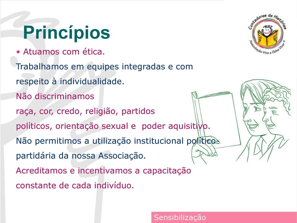 Não discriminamos raça, cor, credo, religião, partidos políticos, orientação sexual e