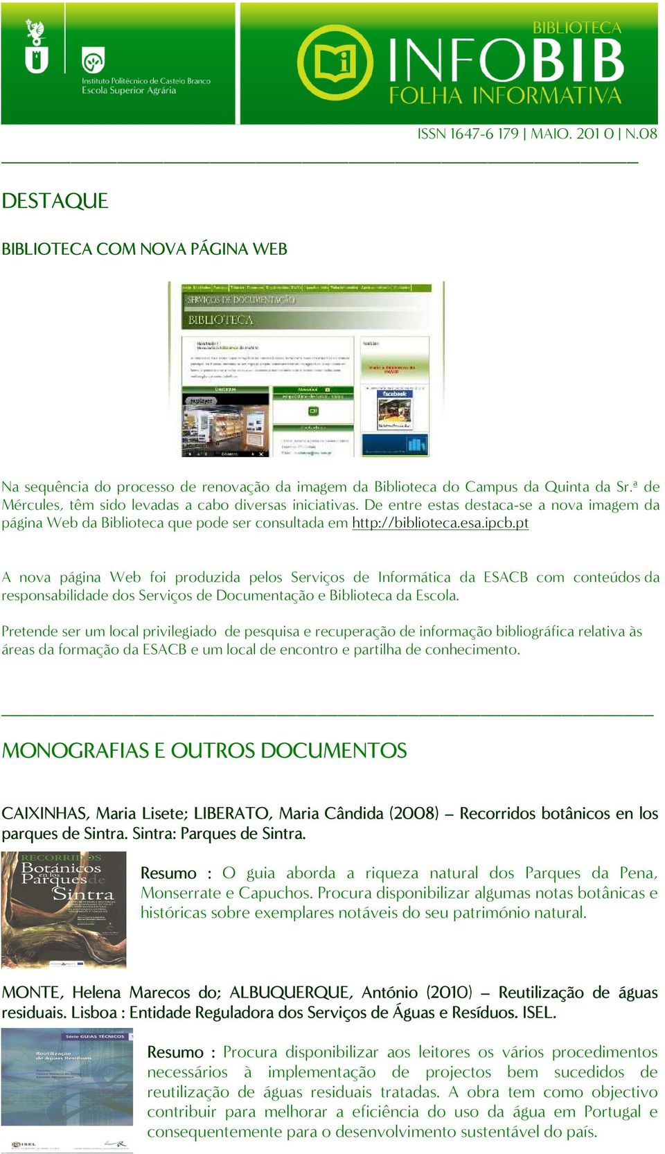 pt A nova página Web foi produzida pelos Serviços de Informática da ESACB com conteúdos da responsabilidade dos Serviços de Documentação e Biblioteca da Escola.