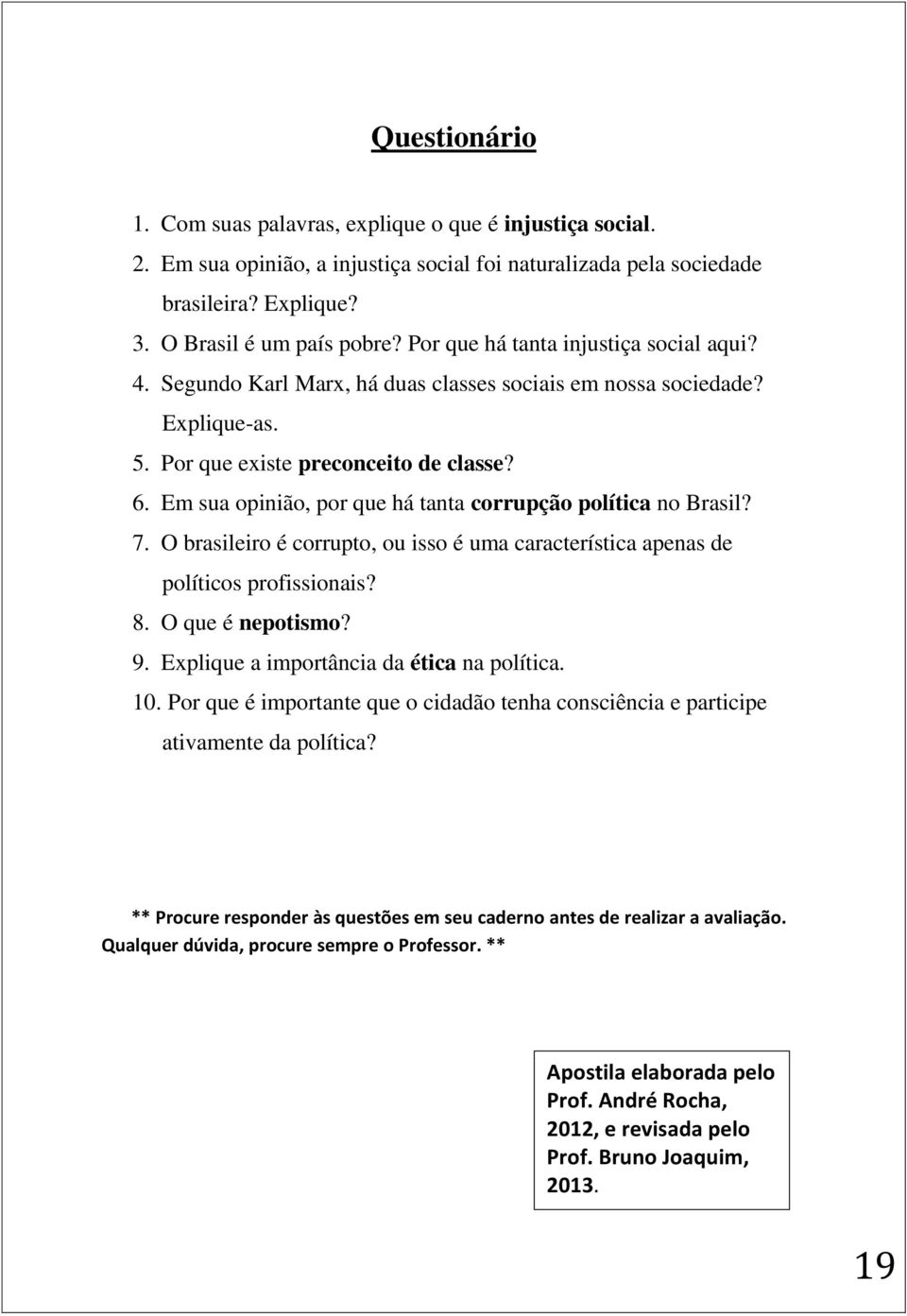 Em sua opinião, por que há tanta corrupção política no Brasil? 7. O brasileiro é corrupto, ou isso é uma característica apenas de políticos profissionais? 8. O que é nepotismo? 9.