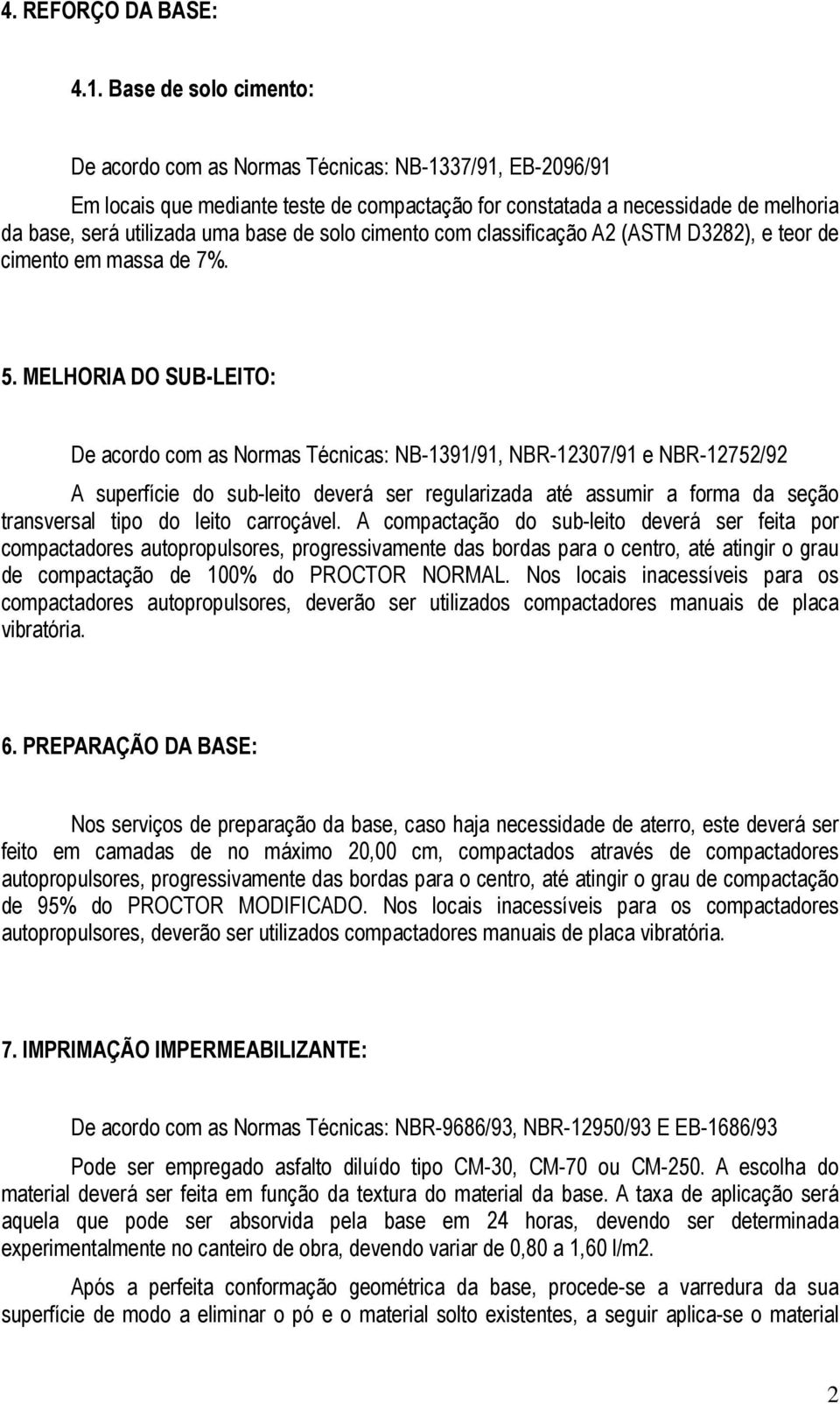 solo cimento com classificação A2 (ASTM D3282), e teor de cimento em massa de 7%. 5.