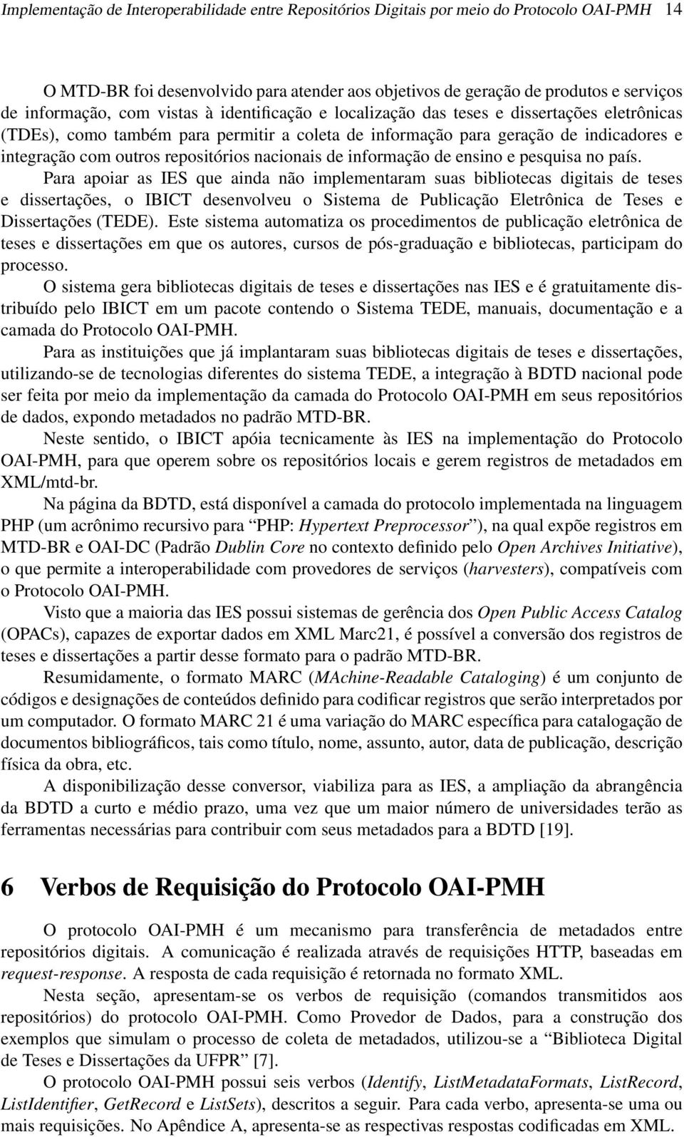 nacionais de informação de ensino e pesquisa no país.