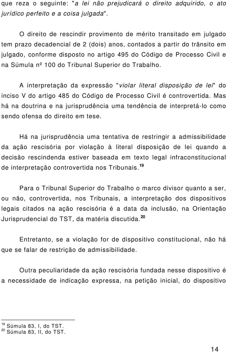 Processo Civil e na Súmula nº 100 do Tribunal Superior do Trabalho.