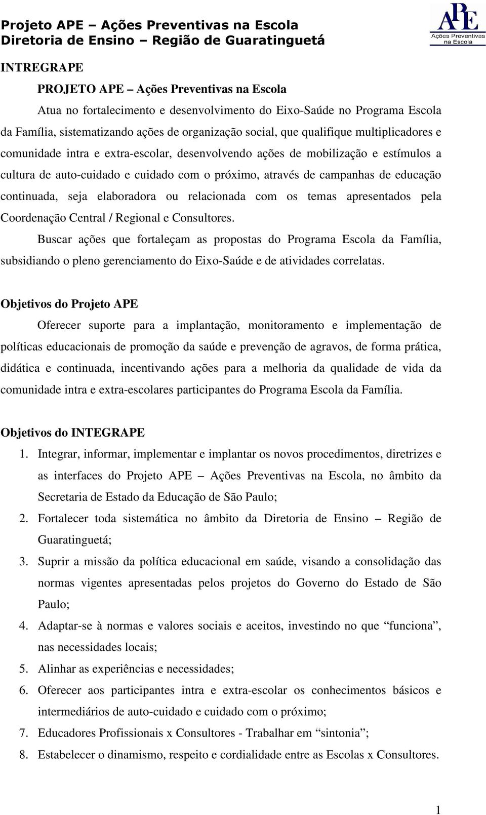 elaboradora ou relacionada com os temas apresentados pela Coordenação Central / Regional e Consultores.