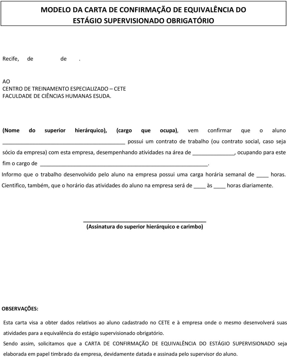 na área de, ocupando para este fim o cargo de. Informo que o trabalho desenvolvido pelo aluno na empresa possui uma carga horária semanal de horas.