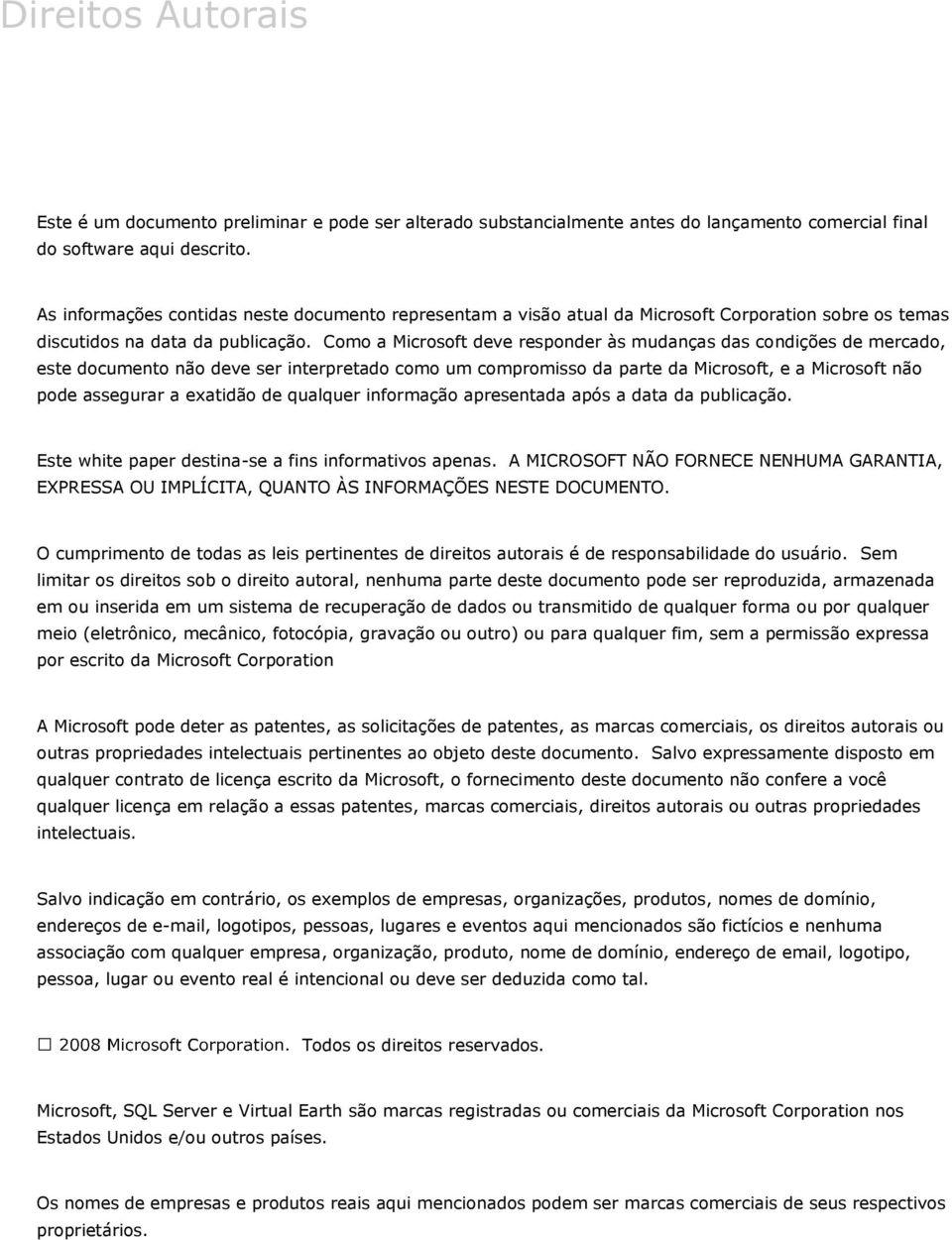 Cm a Micrsft deve respnder às mudanças das cndições de mercad, este dcument nã deve ser interpretad cm um cmprmiss da parte da Micrsft, e a Micrsft nã pde assegurar a exatidã de qualquer infrmaçã