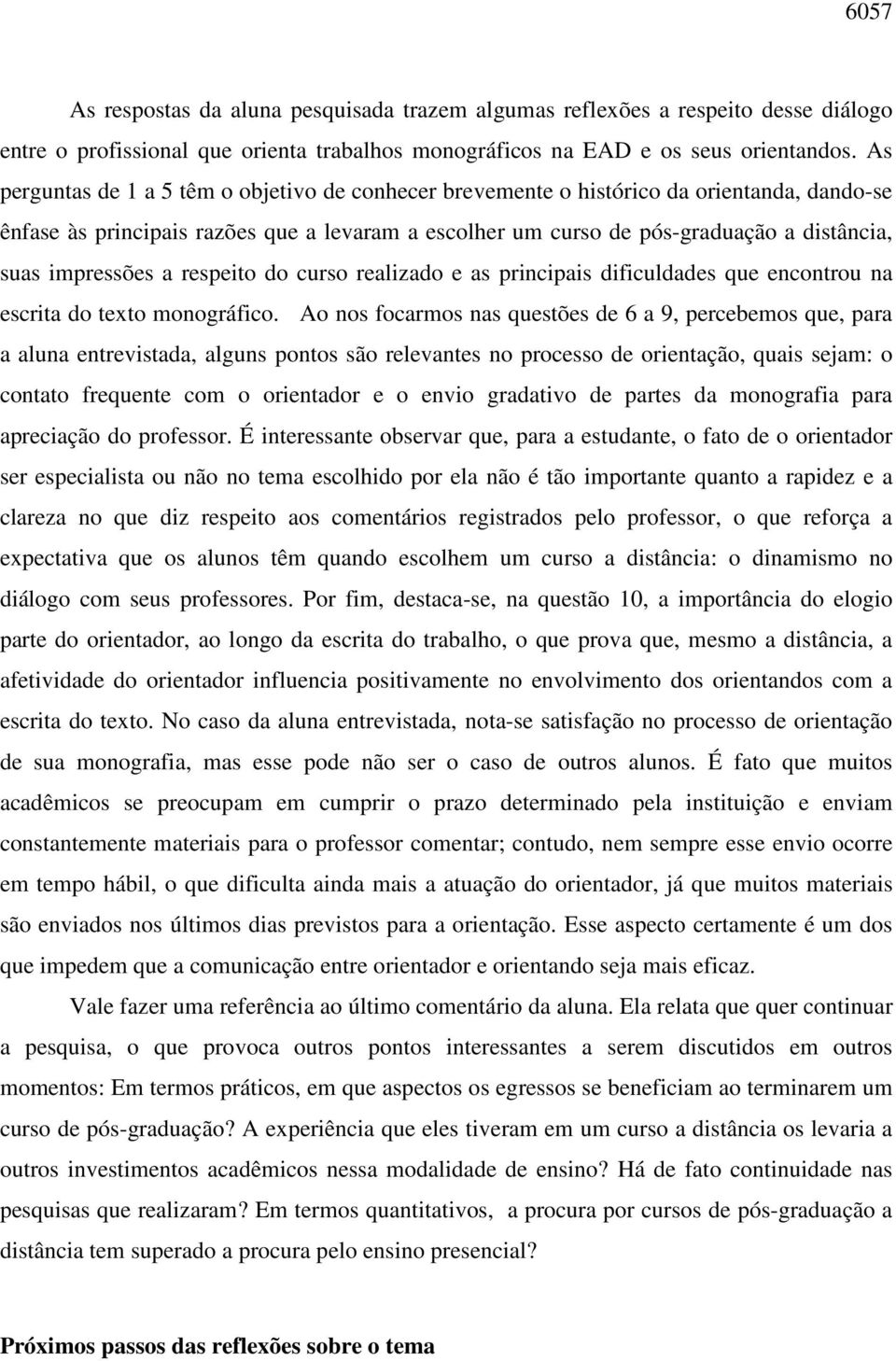 impressões a respeito do curso realizado e as principais dificuldades que encontrou na escrita do texto monográfico.