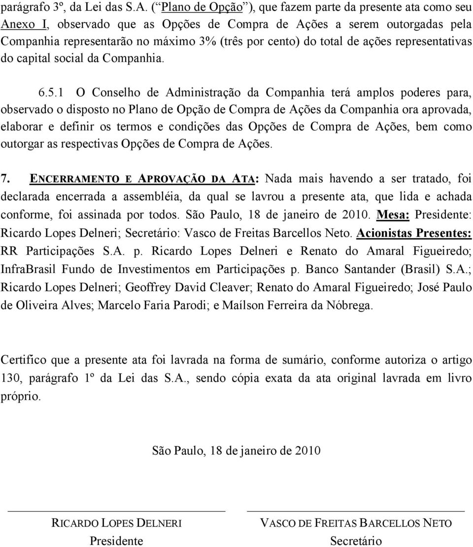de ações representativas do capital social da Companhia. 6.5.