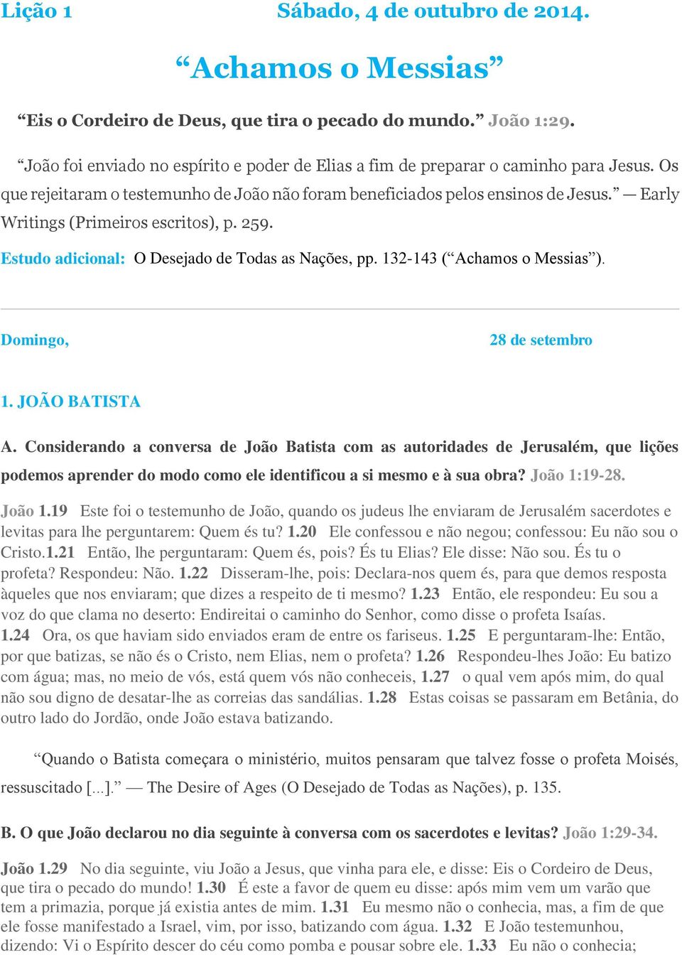 Early Writings (Primeiros escritos), p. 259. Estudo adicional: O Desejado de Todas as Nações, pp. 132-143 ( Achamos o Messias ). Domingo, 28 de setembro 1. JOÃO BATISTA A.