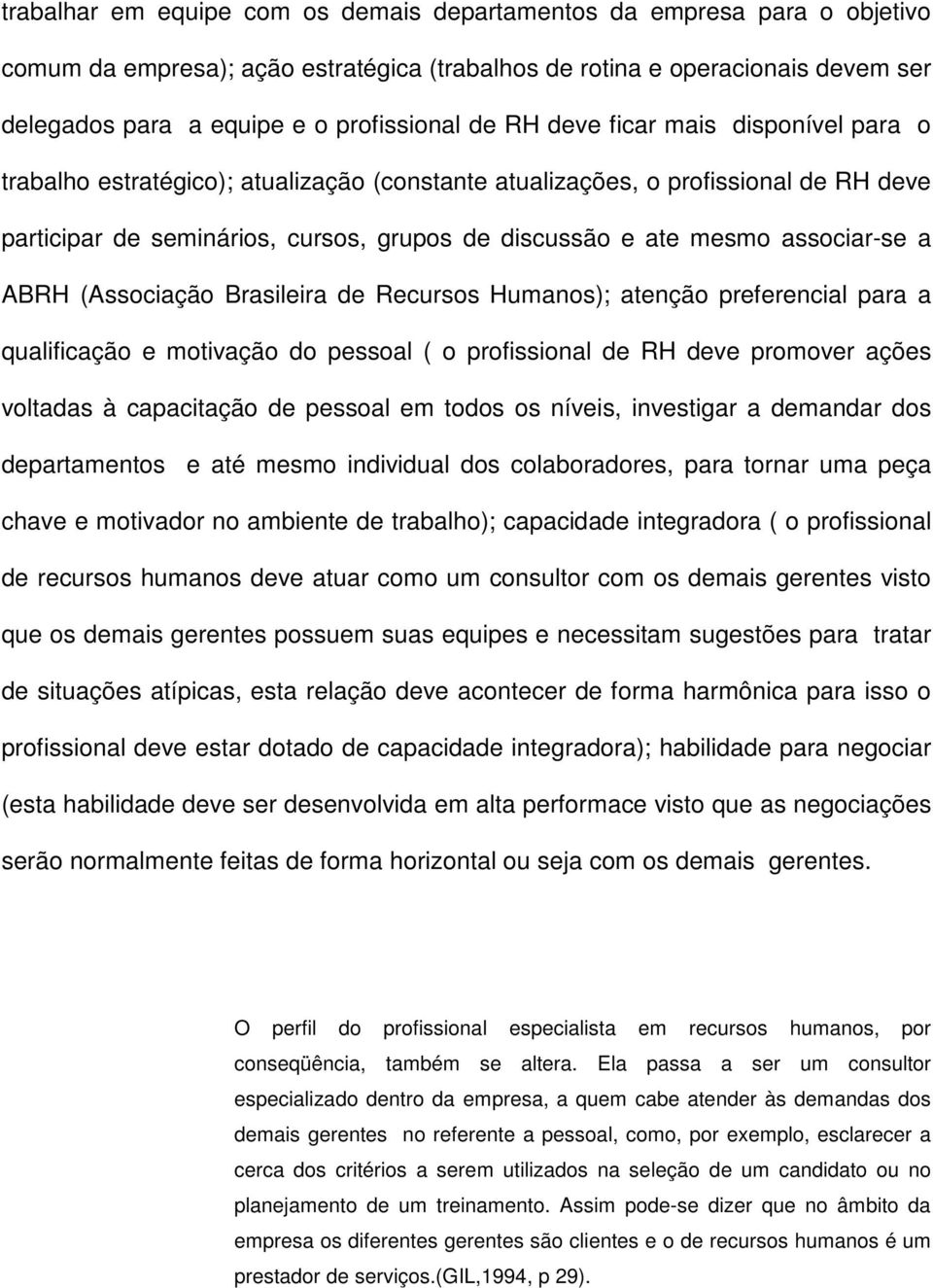 associar-se a ABRH (Associação Brasileira de Recursos Humanos); atenção preferencial para a qualificação e motivação do pessoal ( o profissional de RH deve promover ações voltadas à capacitação de