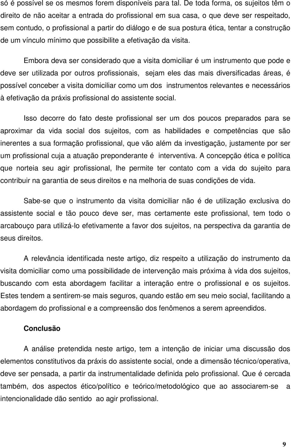 tentar a construção de um vínculo mínimo que possibilite a efetivação da visita.