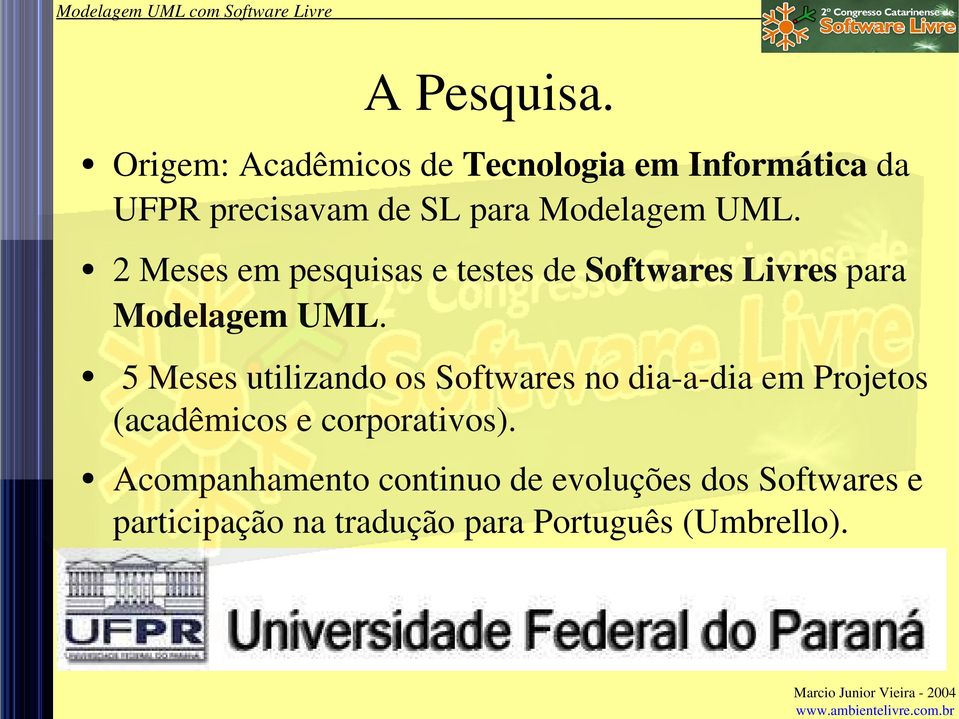 2 Meses em pesquisas e testes de Softwares Livres para Modelagem UML.