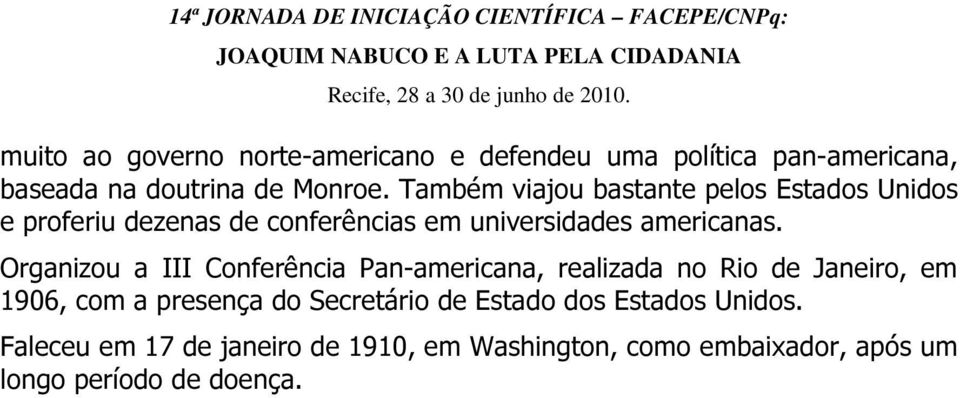 Organizou a III Conferência Pan-americana, realizada no Rio de Janeiro, em 1906, com a presença do Secretário de