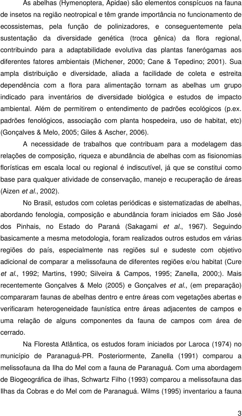 (Michener, 2000; Cane & Tepedino; 2001).