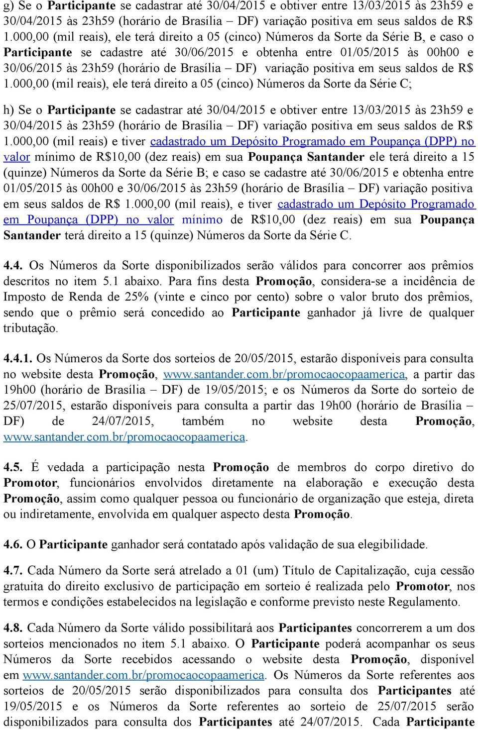 Brasília DF) variação positiva em seus saldos de R$ 1.