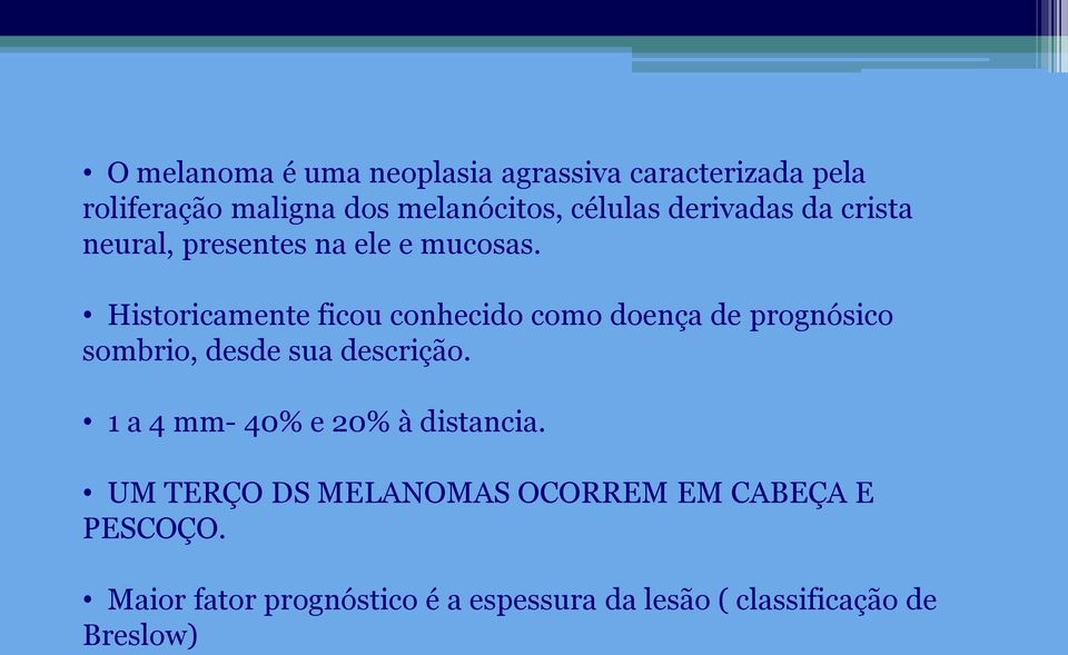 Historicamente ficou conhecido como doença de prognósico sombrio, desde sua descrição.