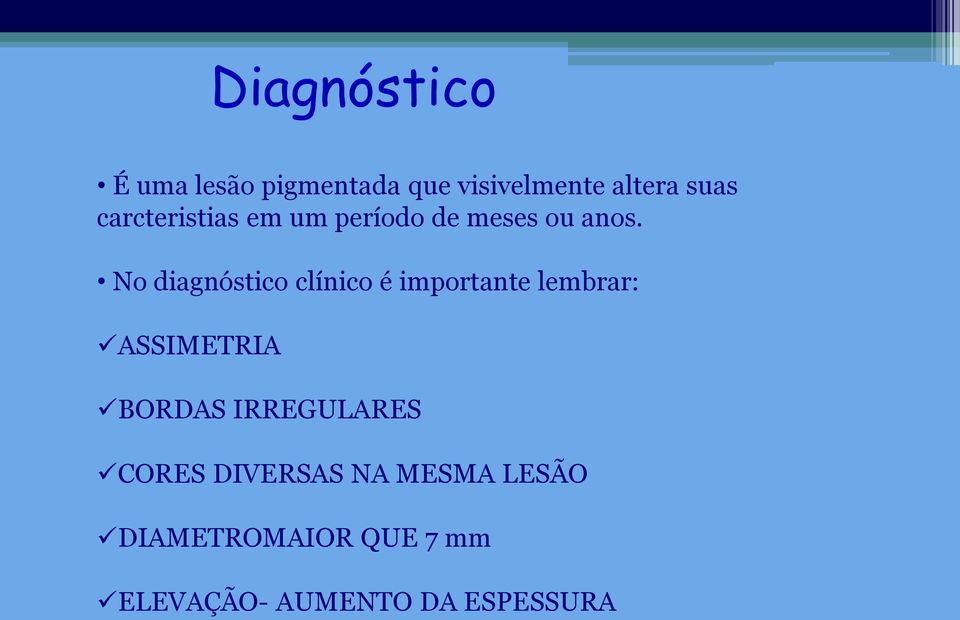 No diagnóstico clínico é importante lembrar: ASSIMETRIA BORDAS