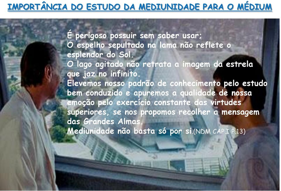 Elevemos nosso padrão de conhecimento pelo estudo bem conduzido e apuremos a qualidade de nossa emoção pelo exercício