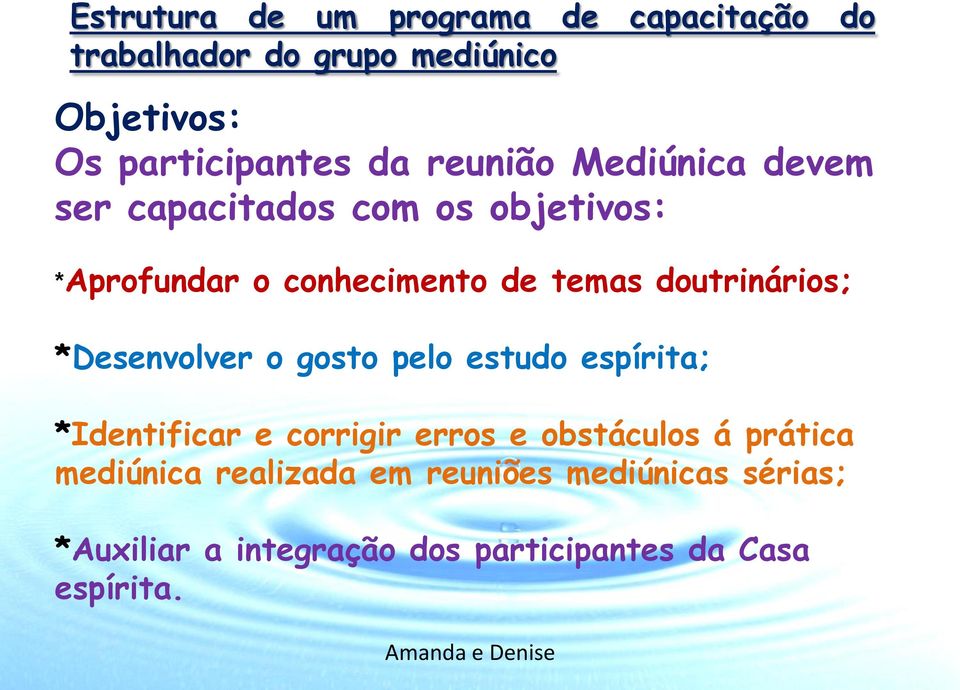 doutrinários; *Desenvolver o gosto pelo estudo espírita; *Identificar e corrigir erros e obstáculos á