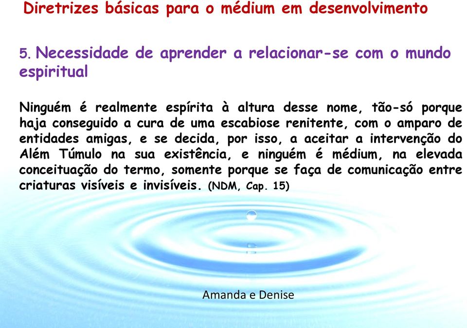 porque haja conseguido a cura de uma escabiose renitente, com o amparo de entidades amigas, e se decida, por isso, a