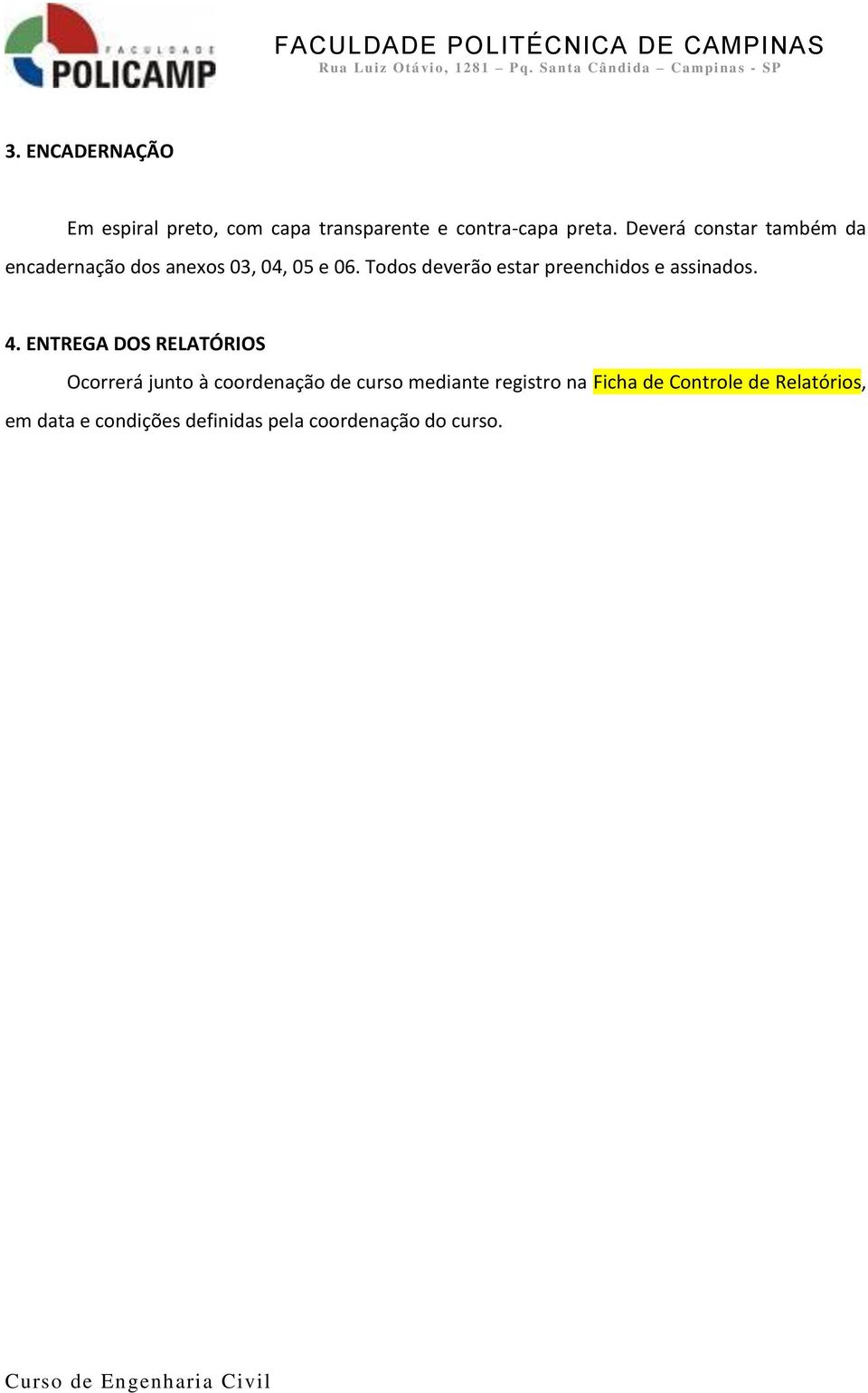 Todos deverão estar preenchidos e assinados. 4.