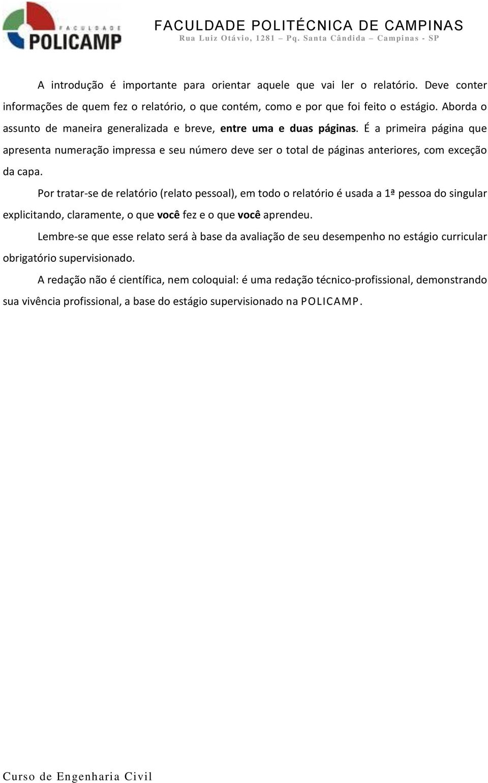 É a primeira página que apresenta numeração impressa e seu número deve ser o total de páginas anteriores, com exceção da capa.